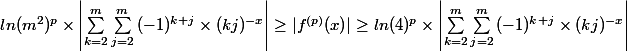 ln(m^2)^p \times \left| \sum_{k=2}^{m} \sum_{j=2}^{m}{(-1)^{k+j}\times (kj)^{-x} \right| \geq |f^{(p)}(x)| \geq ln(4)^p \times \left| \sum_{k=2}^{m}} \sum_{j=2}^{m}{(-1)^{k+j} \times (kj)^{-x} \right|